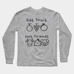 Eat Fruit Not Friends - Funny Vegan Long Sleeve T-Shirt